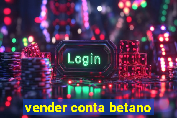 vender conta betano